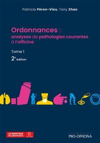 Ordonnances : analyses de pathologies courantes à l'officine. Vol. 1