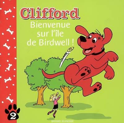 Clifford. Vol. 2. Bienvenue sur l'île de Birdwell !