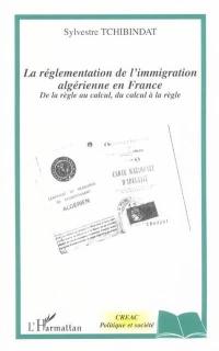 La réglementation de l'immigration algérienne en France : de la règle au calcul, du calcul à la règle