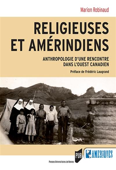 Religieuses et Amérindiens : anthropologie d'une rencontre dans l'Ouest canadien