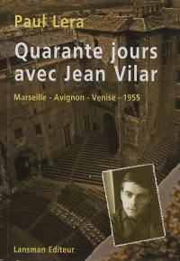 Quarante jours avec Jean Vilar : carnet de route d'un jeune régisseur en tournée à Marseille, Avignon et Venise avec Jean Vilar et sa troupe en 1955