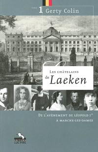 Les châtelains de Laeken. Vol. 1. De l'avènement de Léopold 1er à Marche-les-Dames