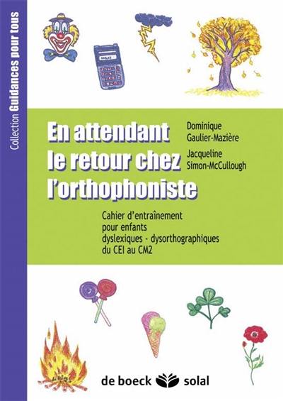 En attendant le retour chez l'orthophoniste : cahier d'entraînement pour enfants dyslexique-dysorthographiques. Vol. 2006. Du CE1 au CM2