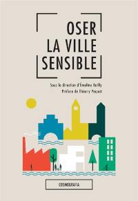 Oser la ville sensible : paysage, expérience sensible et conception urbaine