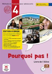 Pourquoi pas ! 4, méthode de français pour adolescents, B1 : livre de l'élève : édition hybride