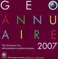 GEO : annuaire 2007 : tour d'horizon d'un environnement en pleine mutation