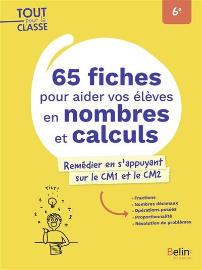 65 fiches pour aider vos élèves en nombres et calculs, 6e : remédier en s'appuyant sur le CM1 et le CM2