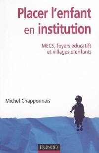 Placer l'enfant en institution : MECS, foyers éducatifs et villages d'enfants
