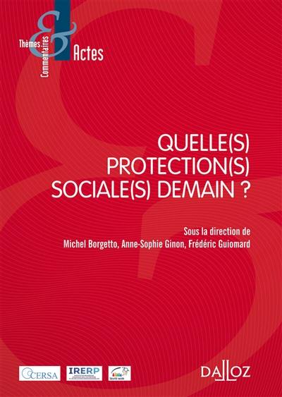 Quelle(s) protection(s) sociale(s) demain ? : actes du colloque qui s'est tenu, les 8 et 9 octobre 2015, à l'Université Paris 2 (Panthéon-Assas)