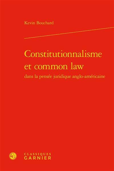 Constitutionnalisme et common law dans la pensée juridique anglo-américaine