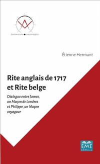 Rite anglais de 1717 et rite belge : dialogue entre James, un maçon de Londres, et Philippe, un maçon voyageur