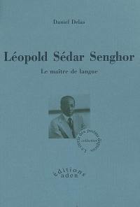 Léopold Sédar Senghor : le maître de langue : biographie