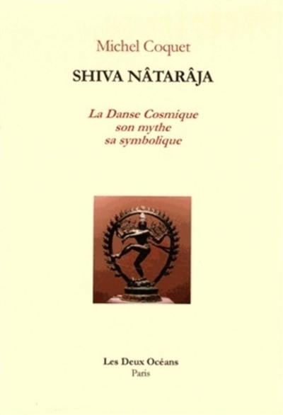 Shiva Nâtarâja ou La danse cosmique : son mythe, sa symbolique