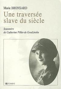 Une traversée slave du siècle : souvenirs de Catherine Pillet de Grodzinska