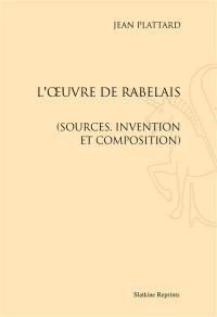 L'oeuvre de Rabelais : sources, invention et composition