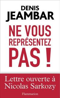 Ne vous représentez pas ! : lettre ouverte à Nicolas Sarkozy