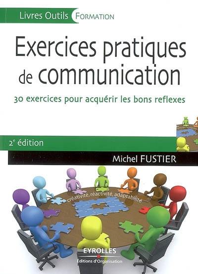 Exercices pratiques de communication : 30 exercices pour acquérir les bons réflexes
