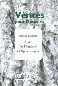 Alger : de l'Antiquité à l'Algérie française