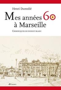 Mes années 60 à Marseille : chroniques en noir et blanc