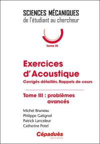 Exercices d'acoustique : corrigés détaillés, rappels de cours. Vol. 3. Problèmes avancés
