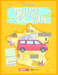 Balades en van : partout en France : itinéraires, infos pratiques et bonnes adresses