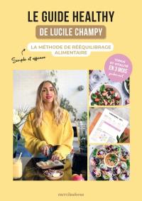 Le guide healthy de Lucile Champy : la méthode de rééquilibrage alimentaire