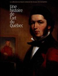 La collection du Musée national des beaux-arts du Québec : histoire de l'art du Québec