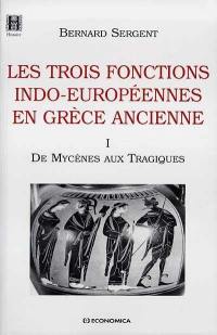 Les trois fonctions indo-européennes en Grèce ancienne. Vol. 1. De Mycènes aux Tragiques