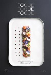 Toque, toque, toque : 100 recettes des chefs Châteauform'