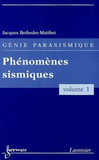Génie parasismique. Vol. 1. Phénomènes sismiques
