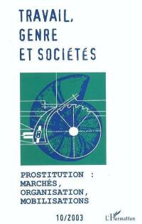 Travail, genre et sociétés, n° 10. Prostitution : marchés, organisation, mobilisations