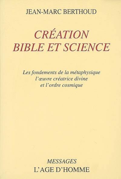 Création, Bible et science : les fondements de la métaphysique, l'oeuvre créatrice divine et l'ordre cosmique