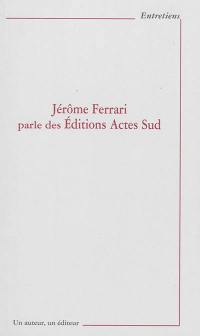 Jérôme Ferrari parle des éditions Actes sud