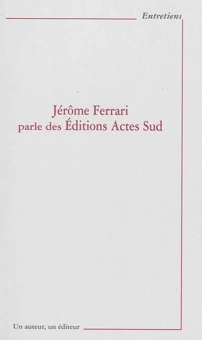 Jérôme Ferrari parle des éditions Actes sud
