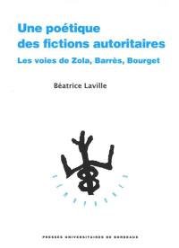 Une poétique des fictions autoritaires : les voies de Zola, Barrès, Bourget