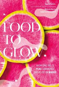 Food to glow : l'alimentation qui va changer votre peau