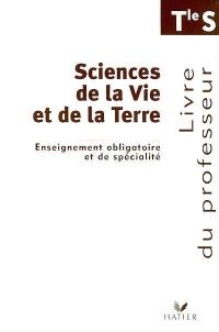 Sciences de la vie et de la Terre, Tle S : enseignement obligatoire et de spécialité : livre du professeur