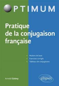 Pratique de la conjugaison française : notions de base, exercices de corrigés, tableaux de conjugaisons