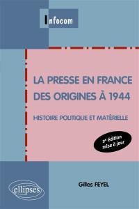 La presse en France des origines à 1944 : histoire politique et matérielle