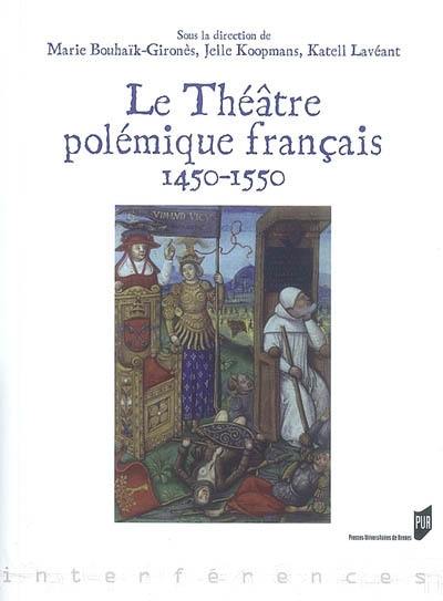 Le théâtre polémique français : 1450-1550