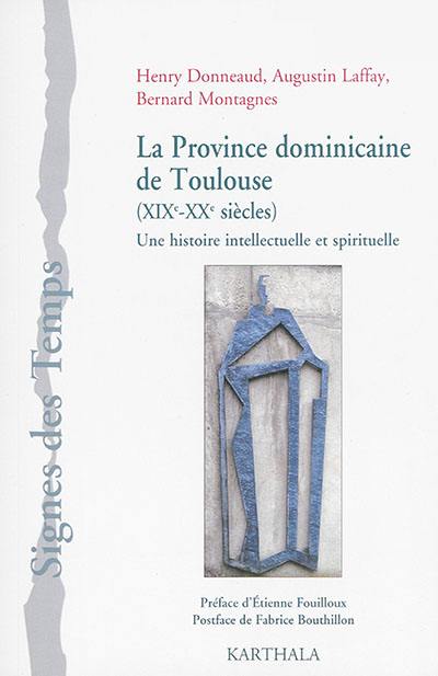 La province dominicaine de Toulouse (XIXe-XXe siècles) : une histoire intellectuelle et spirituelle