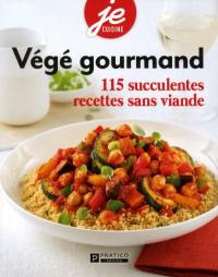 Végé gourmand : 115 succulentes recettes sans viande
