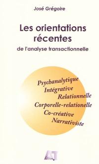 Les orientations récentes de l'analyse transactionnelle : psychanalytique, intégrative, relationnelle, corporelle-relationnelle, co-créative, narrativiste