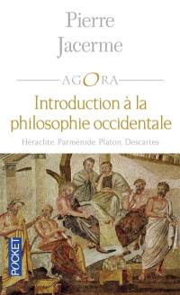 Introduction à la philosophie occidentale : Héraclite, Parménide, Platon, Descartes