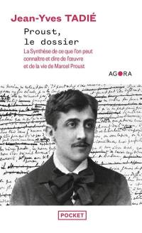 Proust, le dossier : la synthèse de ce que l'on peut connaître et dire de l'oeuvre et de la vie de Marcel Proust