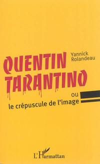 Quentin Tarantino ou Le crépuscule de l'image