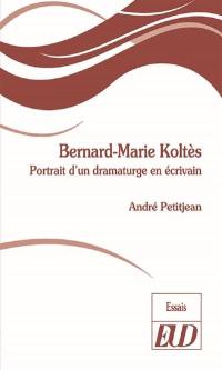 Bernard-Marie Koltès : portrait d'un dramaturge en écrivain