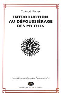 Les archives de Geneviève Béduneau. Vol. 4. Introduction au dépoussiérage des mythes