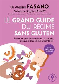 Le grand guide du régime sans gluten : traiter les troubles intestinaux, la maladie coeliaque et les allergies alimentaires