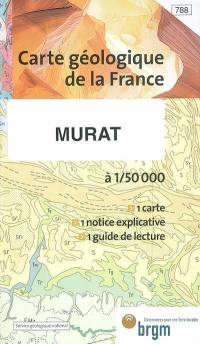 Murat : carte géologique de la France à 1-50 000, n° 788. Guide de lecture des cartes géologiques de la France à 1-50 000